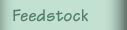 Feedstock
